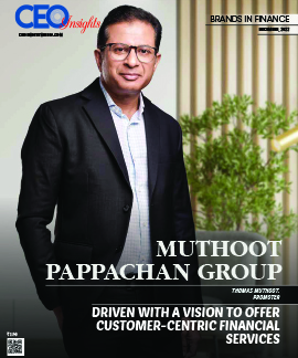 Muthoot Pappachan Group: Driven With A Vision To Offer Customer-Centric Financial Services